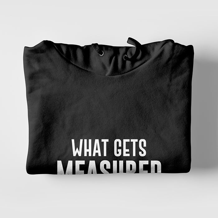 What Gets Measured Gets Improved Hoodie